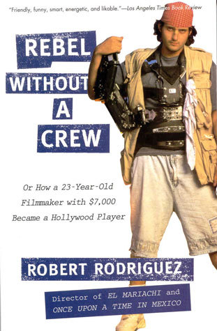 Rebel without a Crew: Or How a 23-Year-Old Filmmaker With $7,000 Became a Hollywood Player
